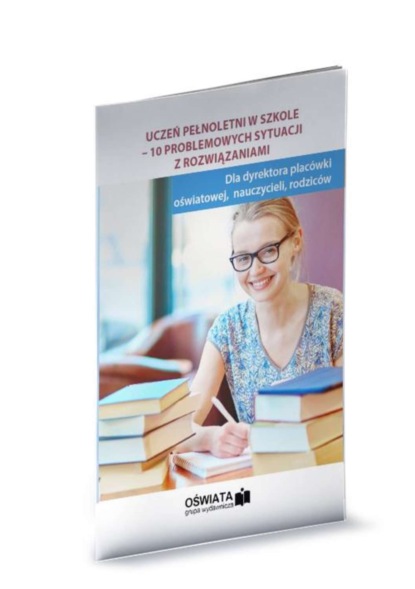 

Uczeń pełnoletni w szkole - 10 problemowych sytuacji z rozwiązaniami
