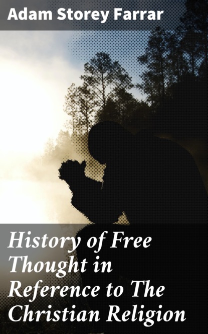 

History of Free Thought in Reference to The Christian Religion