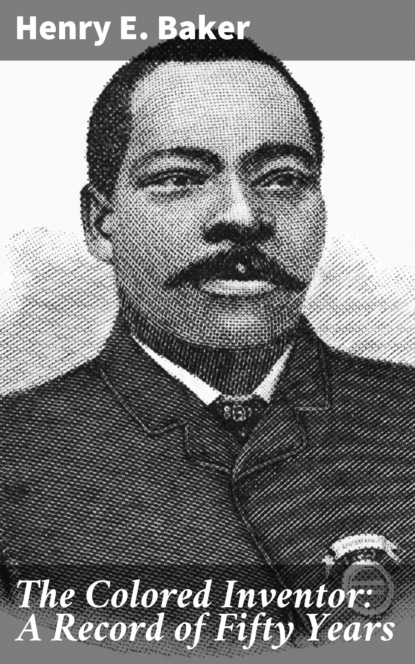 

The Colored Inventor: A Record of Fifty Years