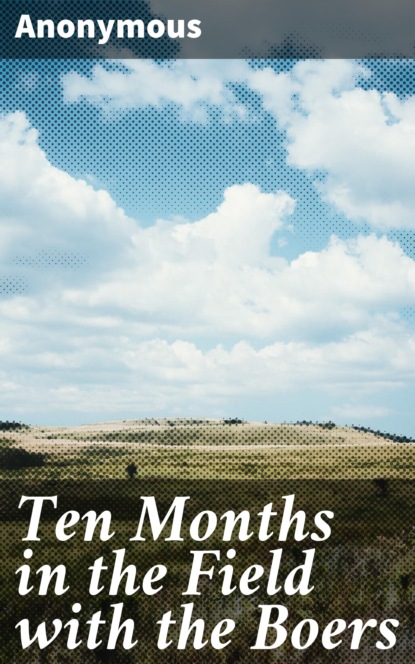 Anonymous - Ten Months in the Field with the Boers