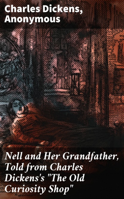 Anonymous - Nell and Her Grandfather, Told from Charles Dickens's "The Old Curiosity Shop"