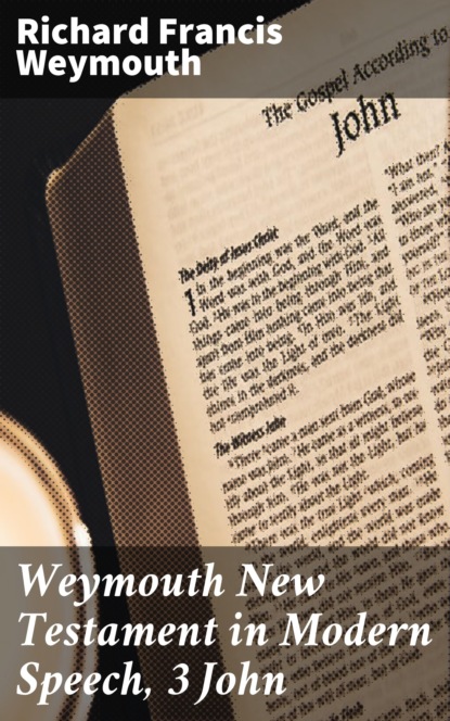 

Weymouth New Testament in Modern Speech, 3 John