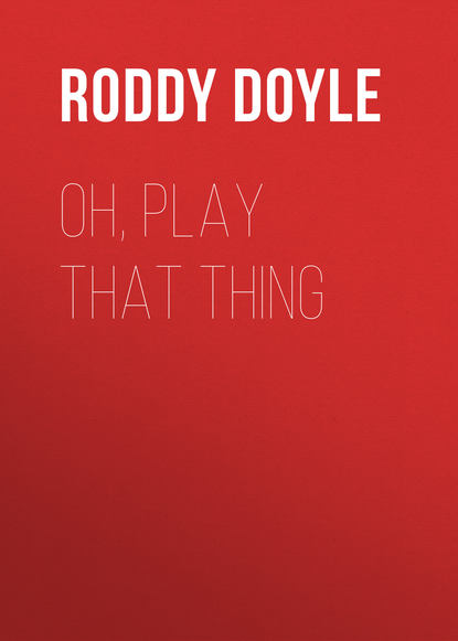 Roddy  Doyle - Oh, Play That Thing