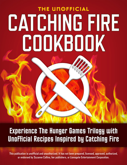 Rockridge Press  — Catching Fire Cookbook: Experience The Hunger Games Trilogy with Unofficial Recipes Inspired by Catching Fire