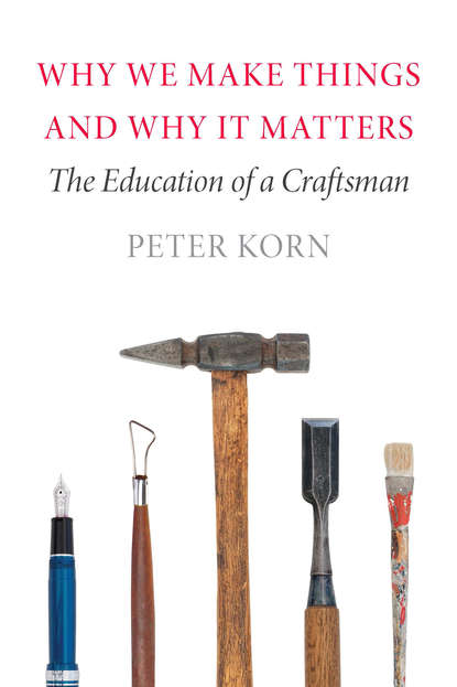 Peter Korn - Why We Make Things and Why It Matters