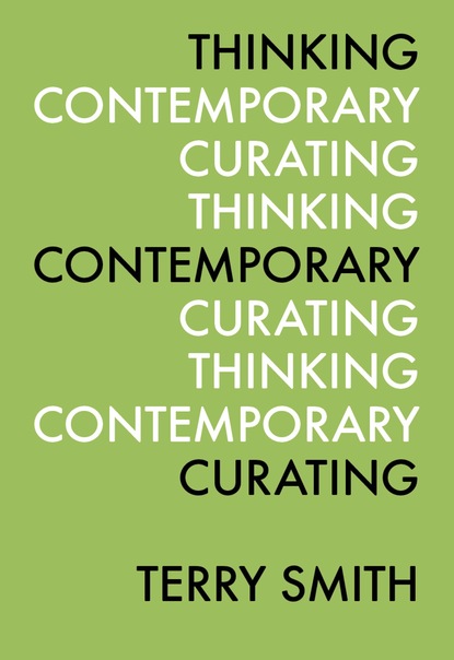 Terry  Smith - Thinking Contemporary Curating