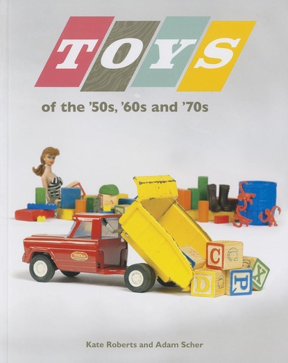 Kate  Roberts - Toys of the 50s 60s and 70s