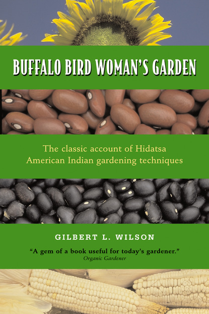 Gilbert L.  Wilson - Buffalo Bird Woman's Garden