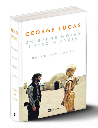 Брайан Джей Джонс - George Lucas. Gwiezdne wojny i reszta życia