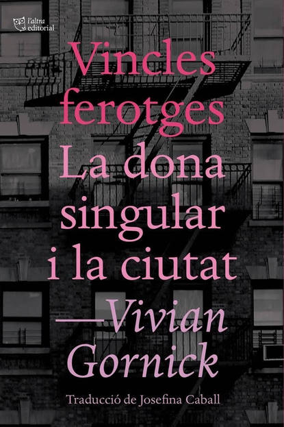 Vincles ferotges. La dona singular i la ciutat (Vivian  Gornick). 