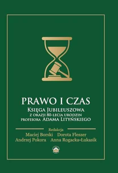 Группа авторов - Prawo i czas. Księga Jubileuszowa z okazji 80-lecia urodzin Profesora Adama Lityńskiego