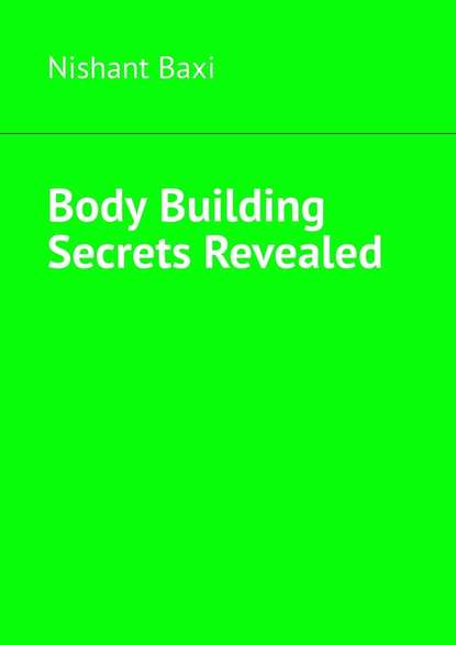 Nishant Baxi - Body Building Secrets Revealed