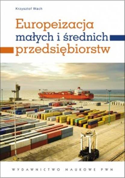 Krzysztof Wach - Europeizacja małych i średnich przedsiębiorstw