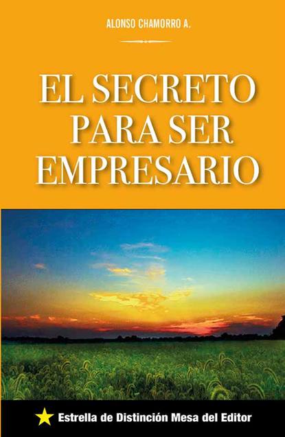 Alonso Chamorro - El secreto para ser empresario