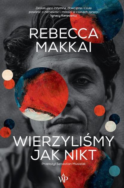 Rebecca Makkai - Wierzyliśmy jak nikt