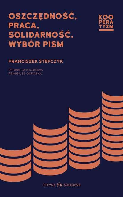 Группа авторов - Oszczędność praca solidarność. Wybór pism Franciszek Stefczyk