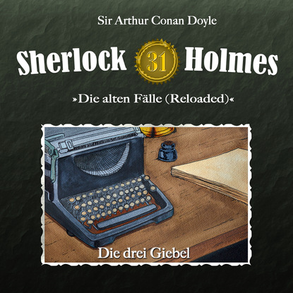 Артур Конан Дойл - Sherlock Holmes, Die alten Fälle (Reloaded), Fall 31: Die drei Giebel