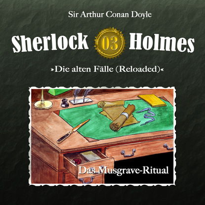 Артур Конан Дойл - Sherlock Holmes, Die alten Fälle (Reloaded), Fall 3: Das Musgrave-Ritual