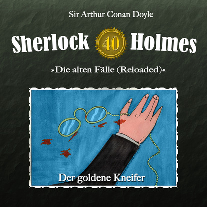 Артур Конан Дойл - Sherlock Holmes, Die alten Fälle (Reloaded), Fall 40: Der goldene Kneifer