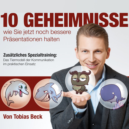 Tobias Beck - 10 Geheimnisse wie Sie jetzt noch bessere Präsentationen halten