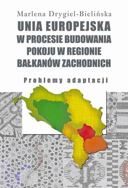 Marlena Drygiel-Bielińska - Unia Europejska w procesie budowania pokoju w regionie Bałkanów Zachodnich