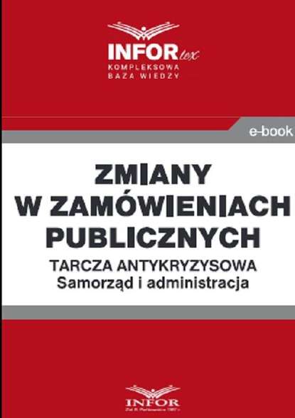 praca zbiorowa - Zmiany w zamówieniach publicznych .Tarcza antykryzysowa.Samorząd i administracja