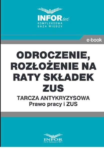 praca zbiorowa - Odroczenie, rozłożenie na raty składek ZUS.Tarcza antykryzysowa.Prawo Pracy i ZUS