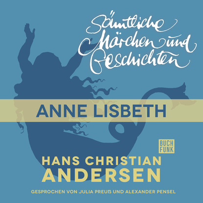 Ганс Христиан Андерсен - H. C. Andersen: Sämtliche Märchen und Geschichten, Anne Lisbeth