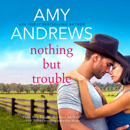 Amy Andrews — Nothing But Trouble - Credence, Colorado, Book 1 (Unabridged)