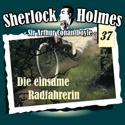 Артур Конан Дойл - Sherlock Holmes, Die Originale, Fall 37: Die einsame Radfahrerin
