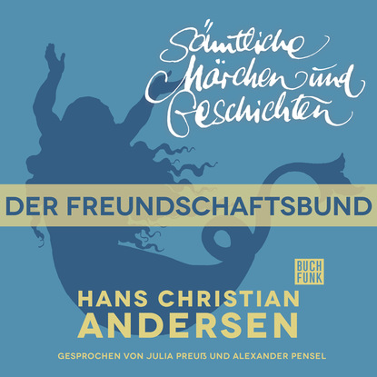 Ганс Христиан Андерсен - H. C. Andersen: Sämtliche Märchen und Geschichten, Der Freundschaftsbund