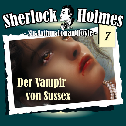 Артур Конан Дойл - Sherlock Holmes, Die Originale, Fall 7: Der Vampir von Sussex