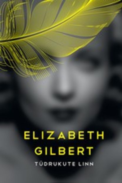 Elizabeth Gilbert - Tüdrukute linn