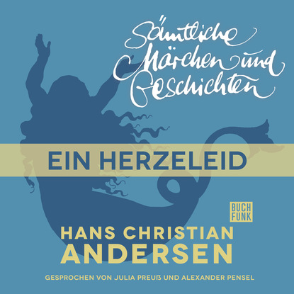 Ганс Христиан Андерсен - H. C. Andersen: Sämtliche Märchen und Geschichten, Ein Herzeleid