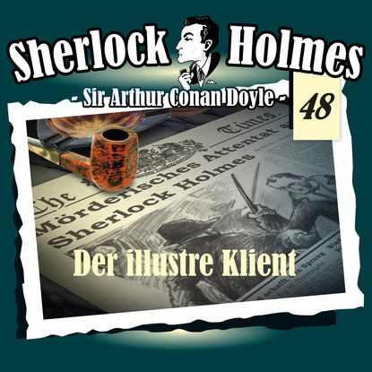 Артур Конан Дойл - Sherlock Holmes, Die Originale, Fall 48: Der illustre Klient