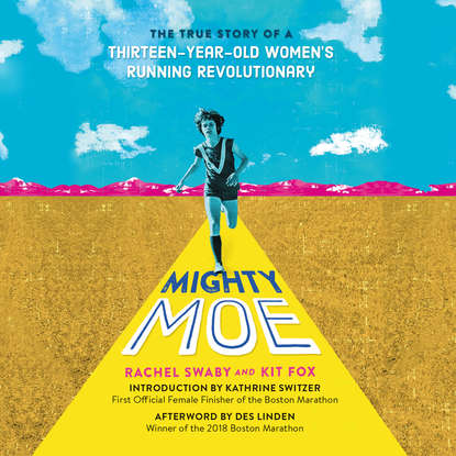 

Mighty Moe - The True Story of a Thirteen-Year-Old Women's Running Revolutionary (Unabridged)