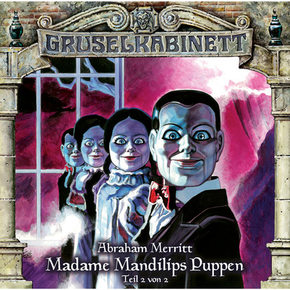 Abraham  Merritt - Gruselkabinett, Folge 97: Madame Mandilips Puppen (Teil 2 von 2)