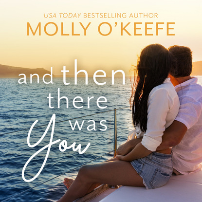 Molly  O'Keefe - And Then There Was You - Serenity House, Book 2 (Unabridged)