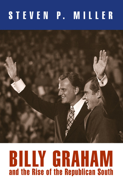 

Billy Graham and the Rise of the Republican South