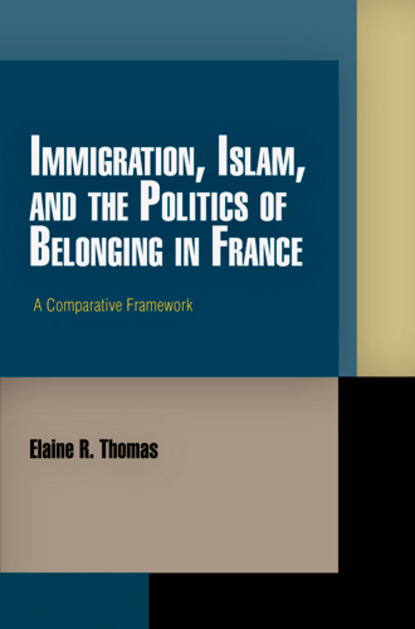 

Immigration, Islam, and the Politics of Belonging in France