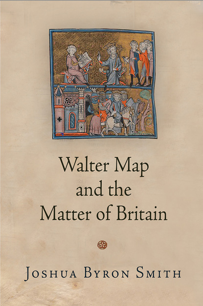 Joshua Byron Smith - Walter Map and the Matter of Britain