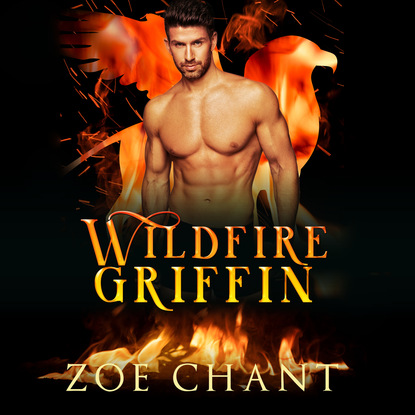 Ксюша Ангел - Wildfire Griffin - Fire & Rescue Shifters: Wildfire Crew, Book 1 (Unabridged)