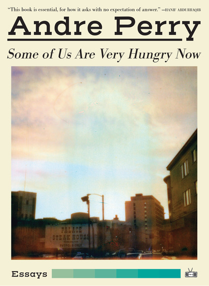 Andre Perry - Some of Us Are Very Hungry Now