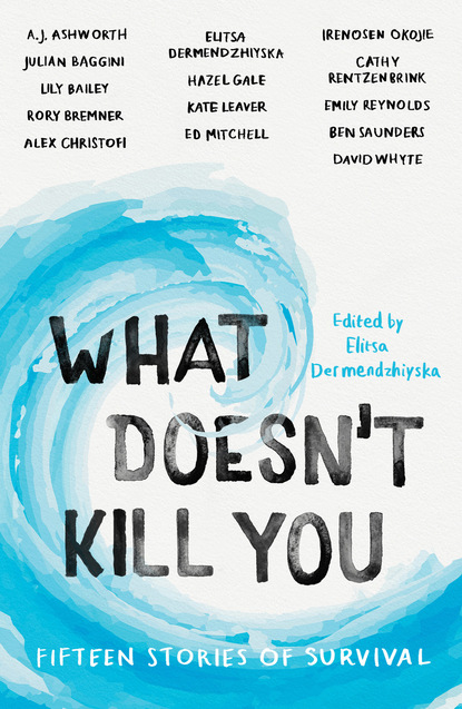 Elitsa Dermendzhiyska - What Doesn't Kill You