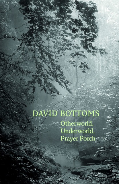 David Bottoms - Otherworld, Underworld, Prayer Porch