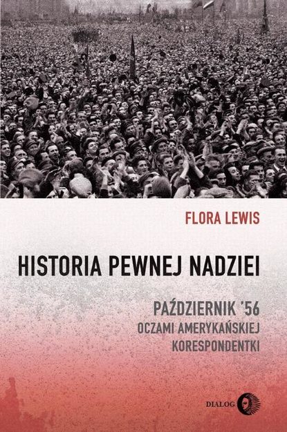 

Historia pewnej nadziei. Październik '56 oczami amerykańskiej korespondentki