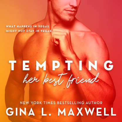 Tempting Her Best Friend - What Happens in Vegas, Book 1 (Unabridged) - Gina L. Maxwell