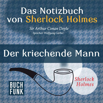 

Sherlock Holmes - Das Notizbuch von Sherlock Holmes: Der kriechende Mann (Ungekürzt)