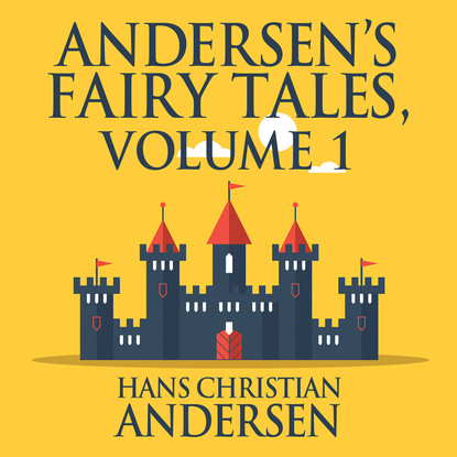 Ганс Христиан Андерсен - Andersen's Fairy Tales, Vol. 1 (Unabridged)
