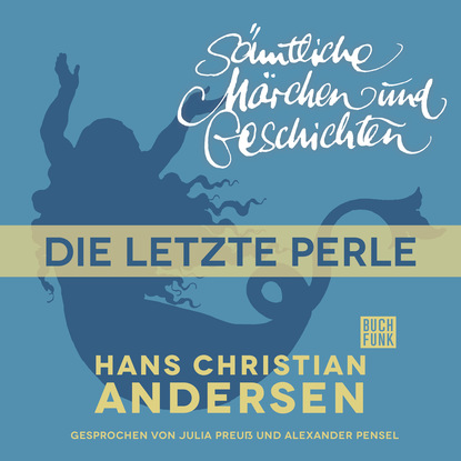 Ганс Христиан Андерсен - H. C. Andersen: Sämtliche Märchen und Geschichten, Die letzte Perle